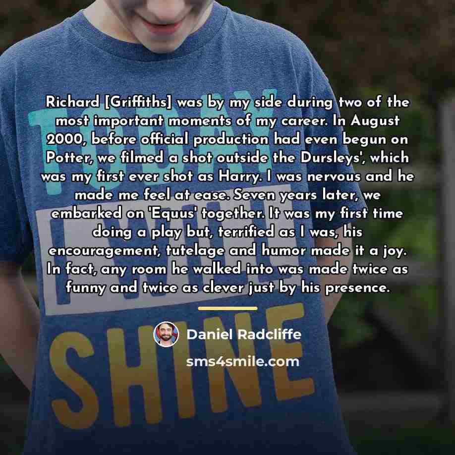 “Richard [Griffiths] was by my side during two of the…” quote by Daniel Radcliffe