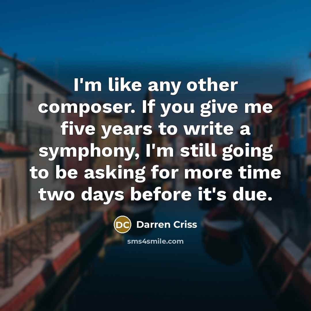 “I'm like any other composer. If you give me five…” quote by Darren Criss