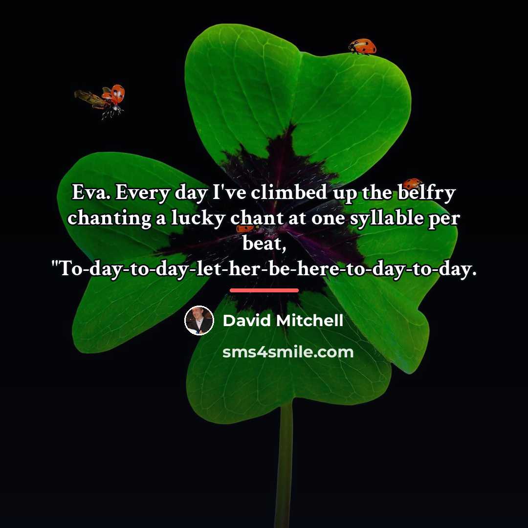 “Eva. Every day I've climbed up the belfry chanting a…” quote by David Mitchell
