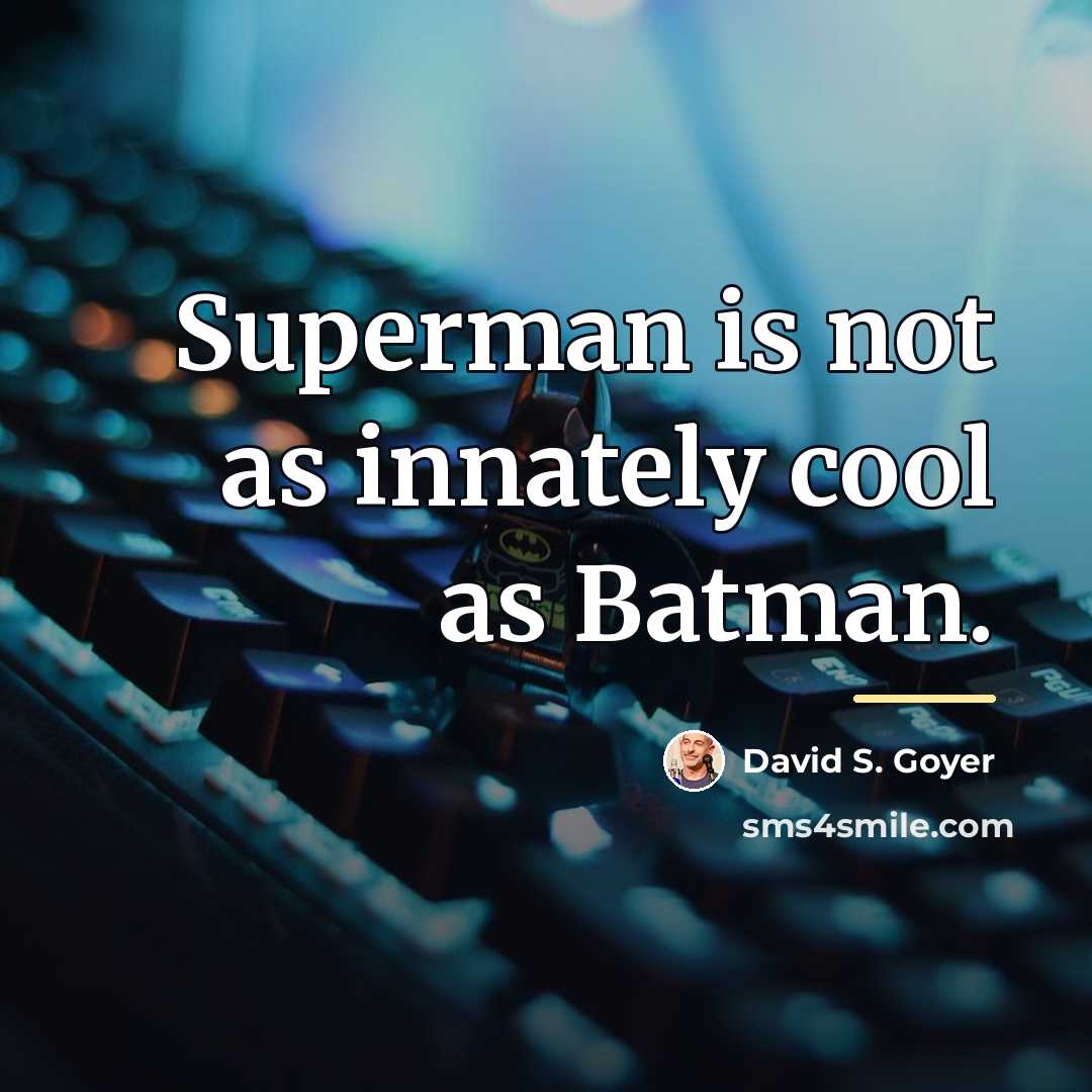 “Superman is not as innately cool as Batman.…” quote by David S. Goyer