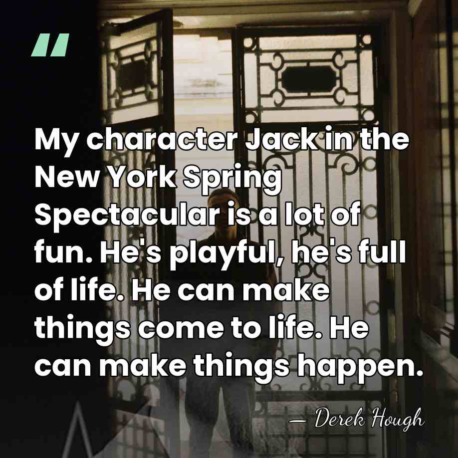 My character Jack in the New York Spring Spectacular is a lot&hellip; - Derek Hough