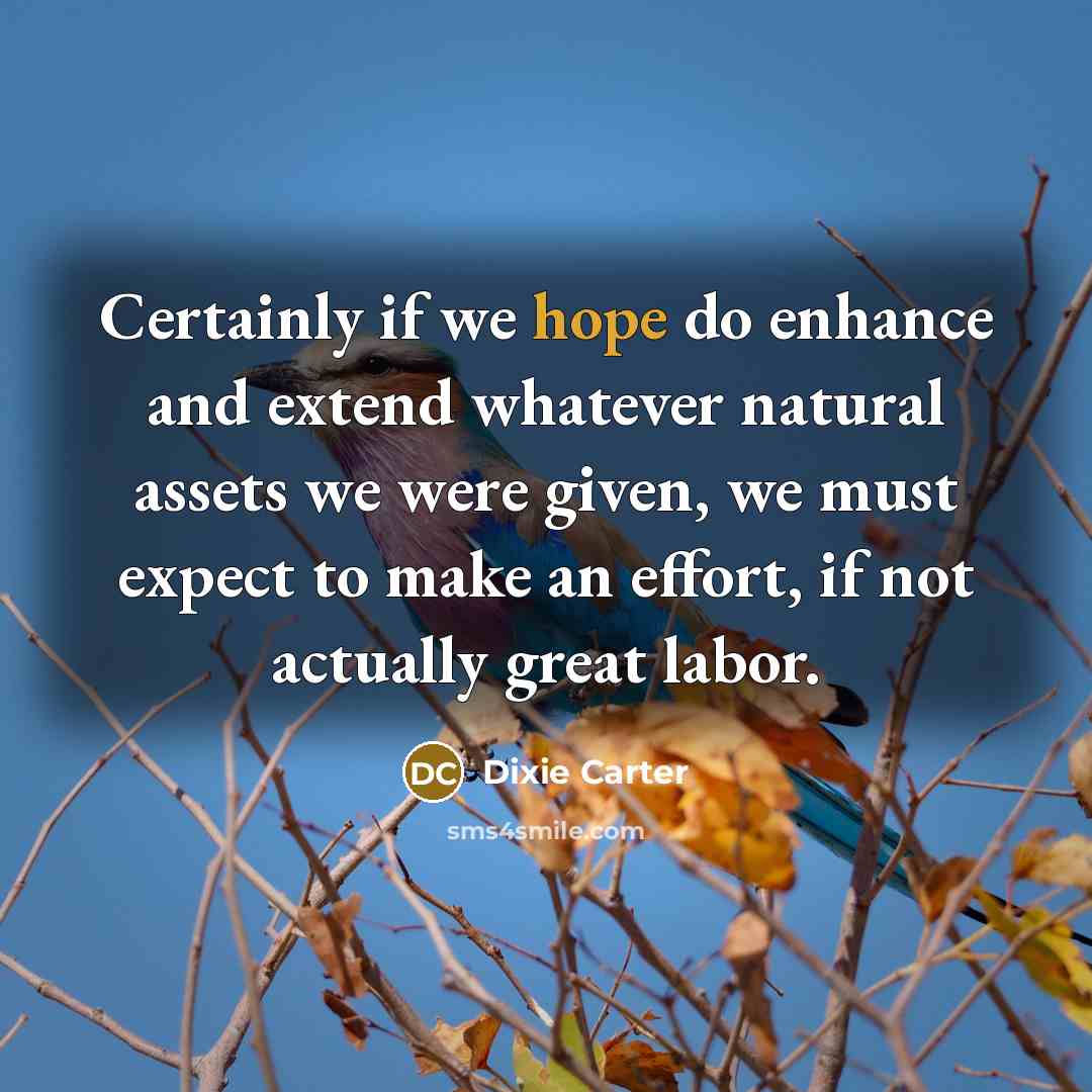 “Certainly if we hope do enhance and extend whatever natural…” quote by Dixie Carter