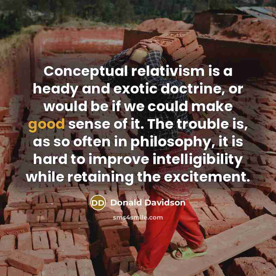 “Conceptual relativism is a heady and exotic doctrine, or would…” quote by Donald Davidson