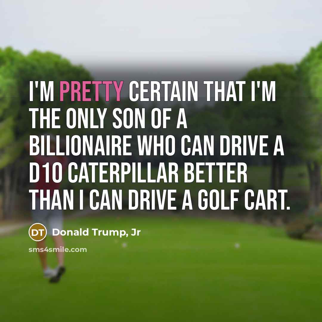 “I'm pretty certain that I'm the only son of a…” quote by Donald Trump, Jr
