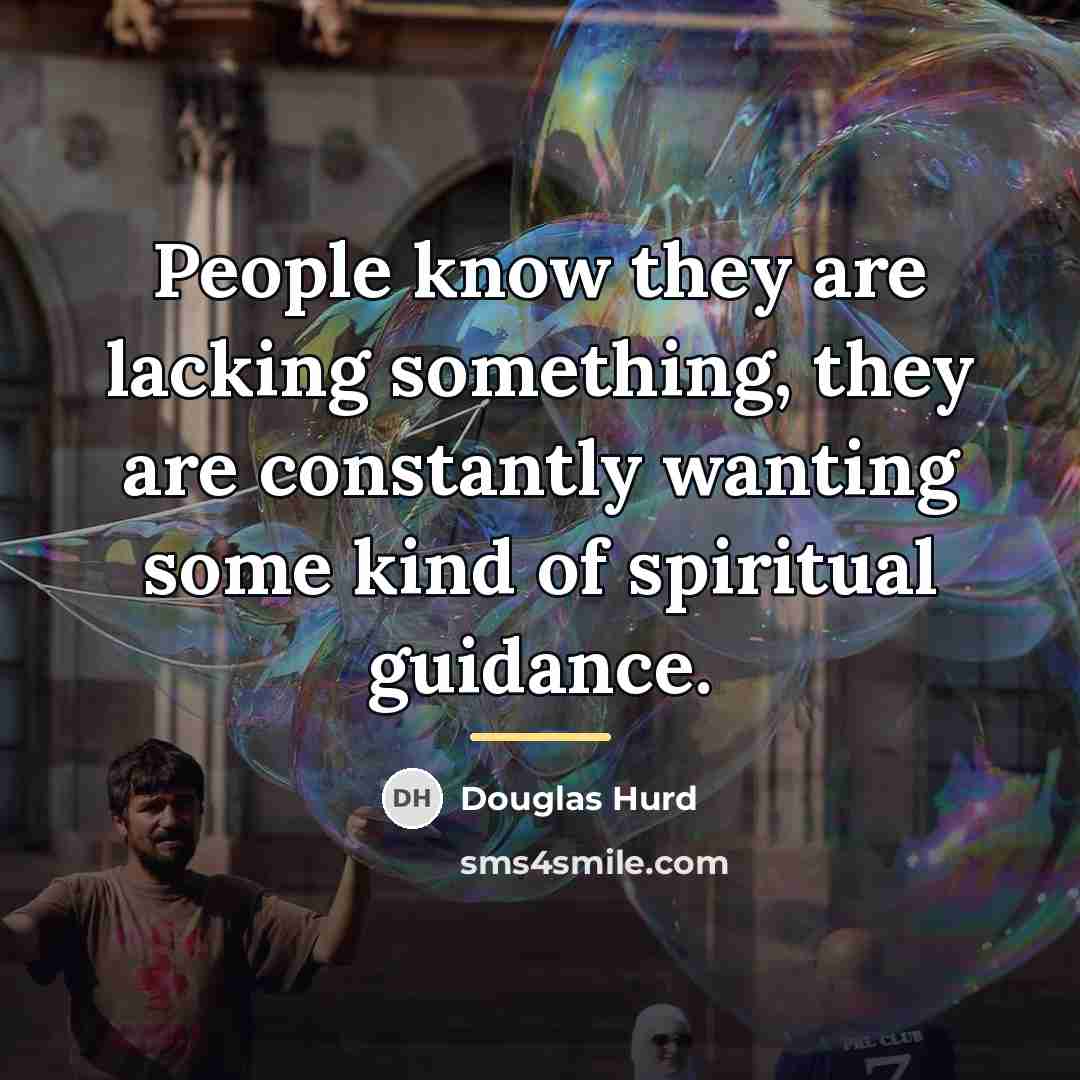 “People know they are lacking something, they are constantly wanting…” quote by Douglas Hurd