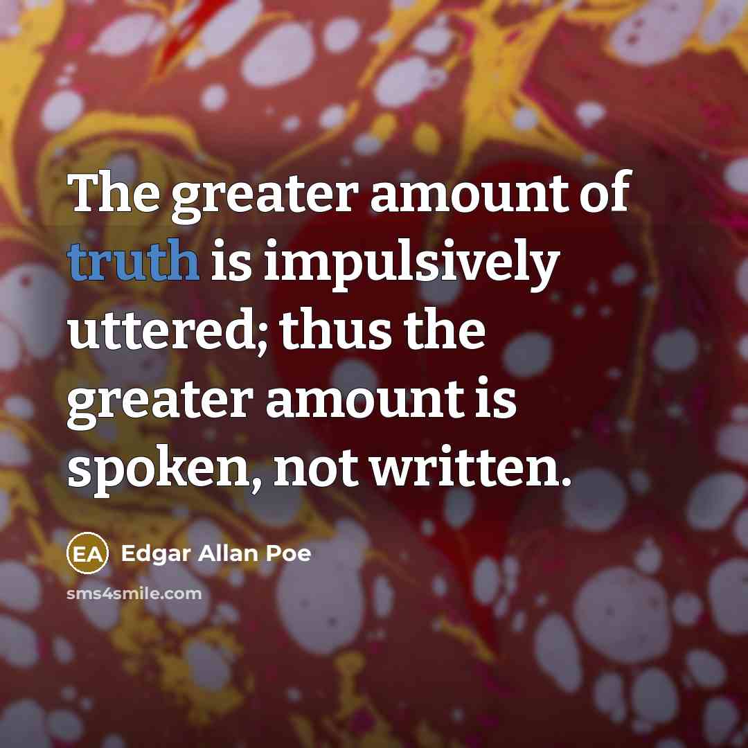 “The greater amount of truth is impulsively uttered; thus the…” quote by Edgar Allan Poe