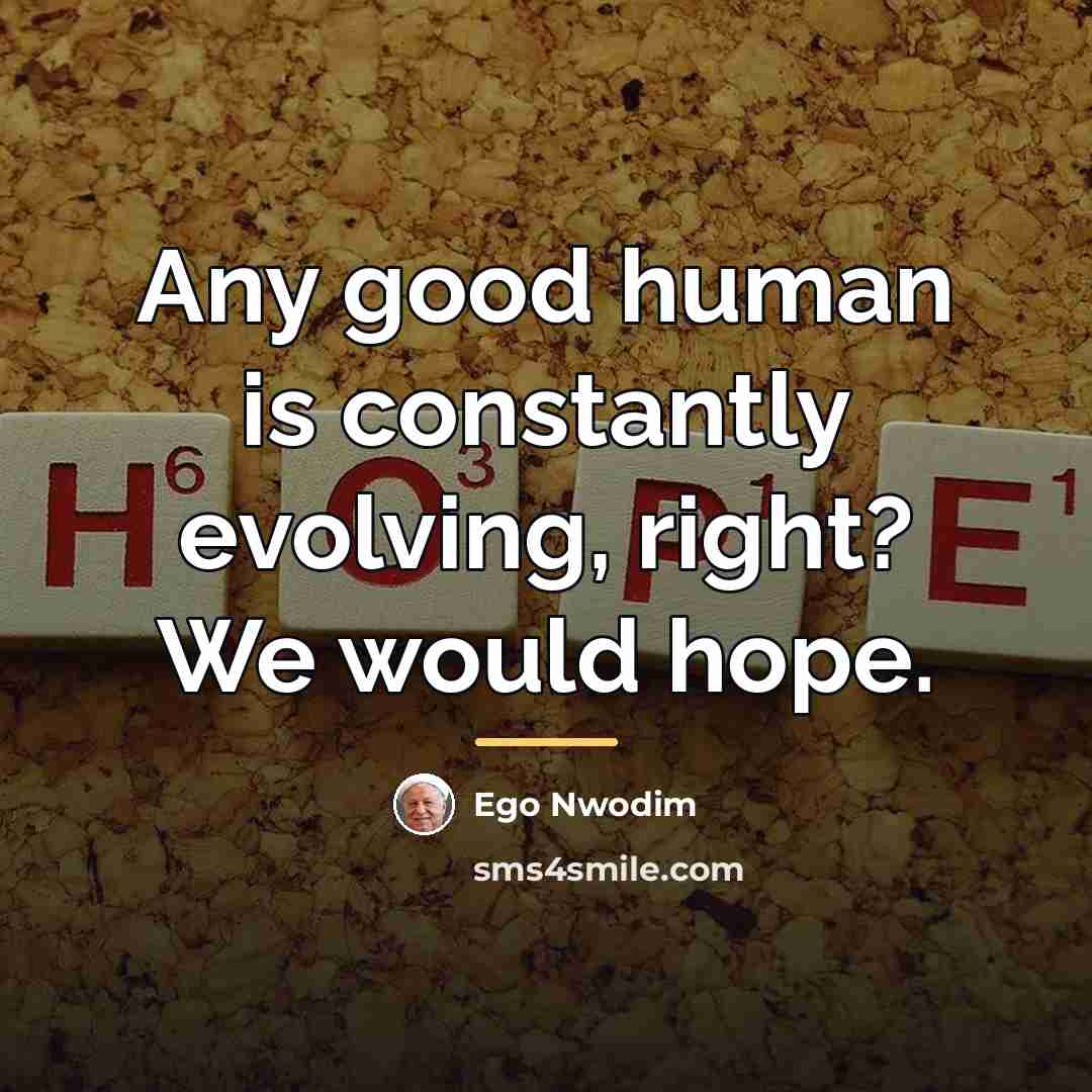 “Any good human is constantly evolving, right? We would hope.…” quote by Ego Nwodim