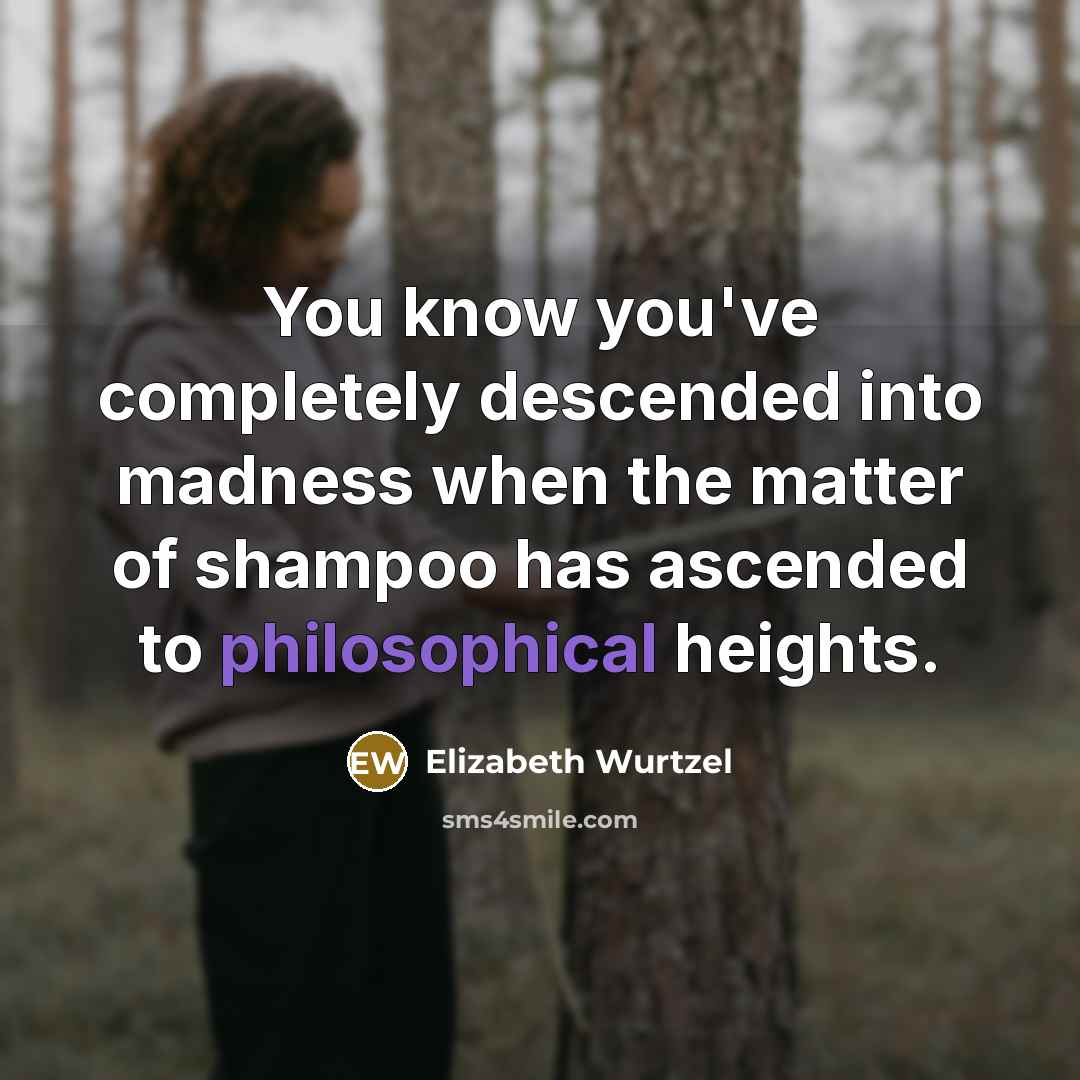 “You know you've completely descended into madness when the matter…” quote by Elizabeth Wurtzel