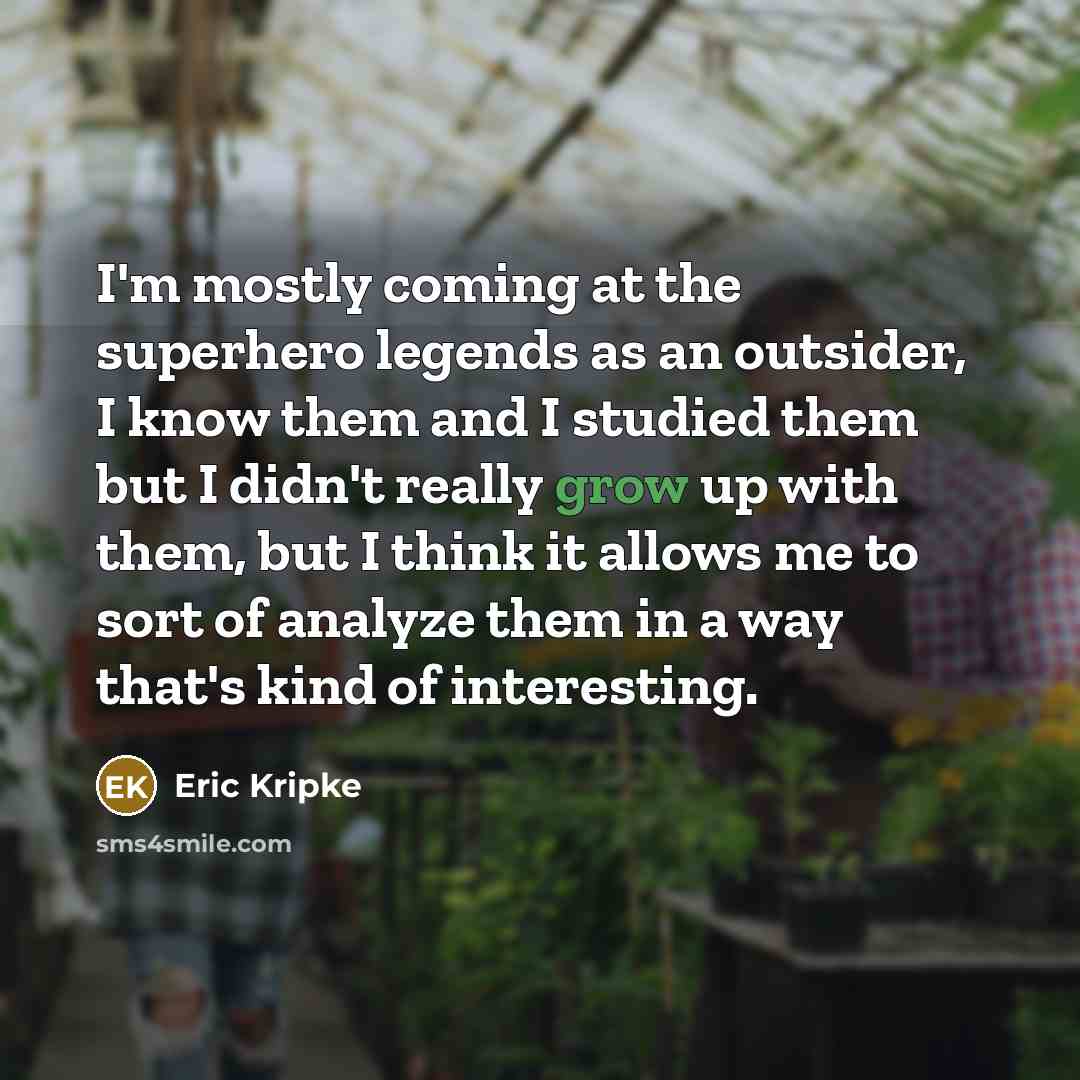 “I'm mostly coming at the superhero legends as an outsider,…” quote by Eric Kripke