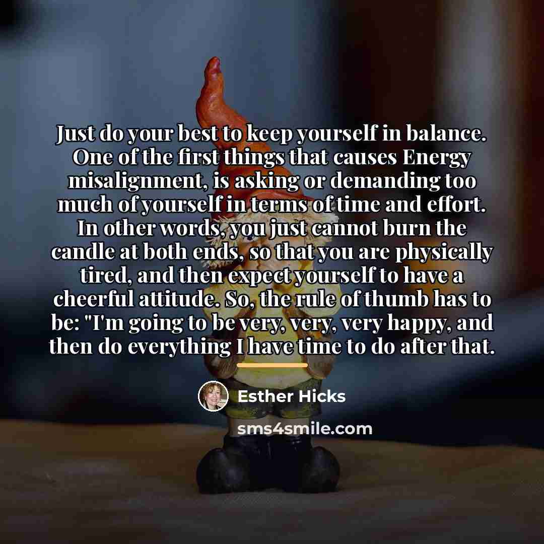 “Just do your best to keep yourself in balance. One…” quote by Esther Hicks