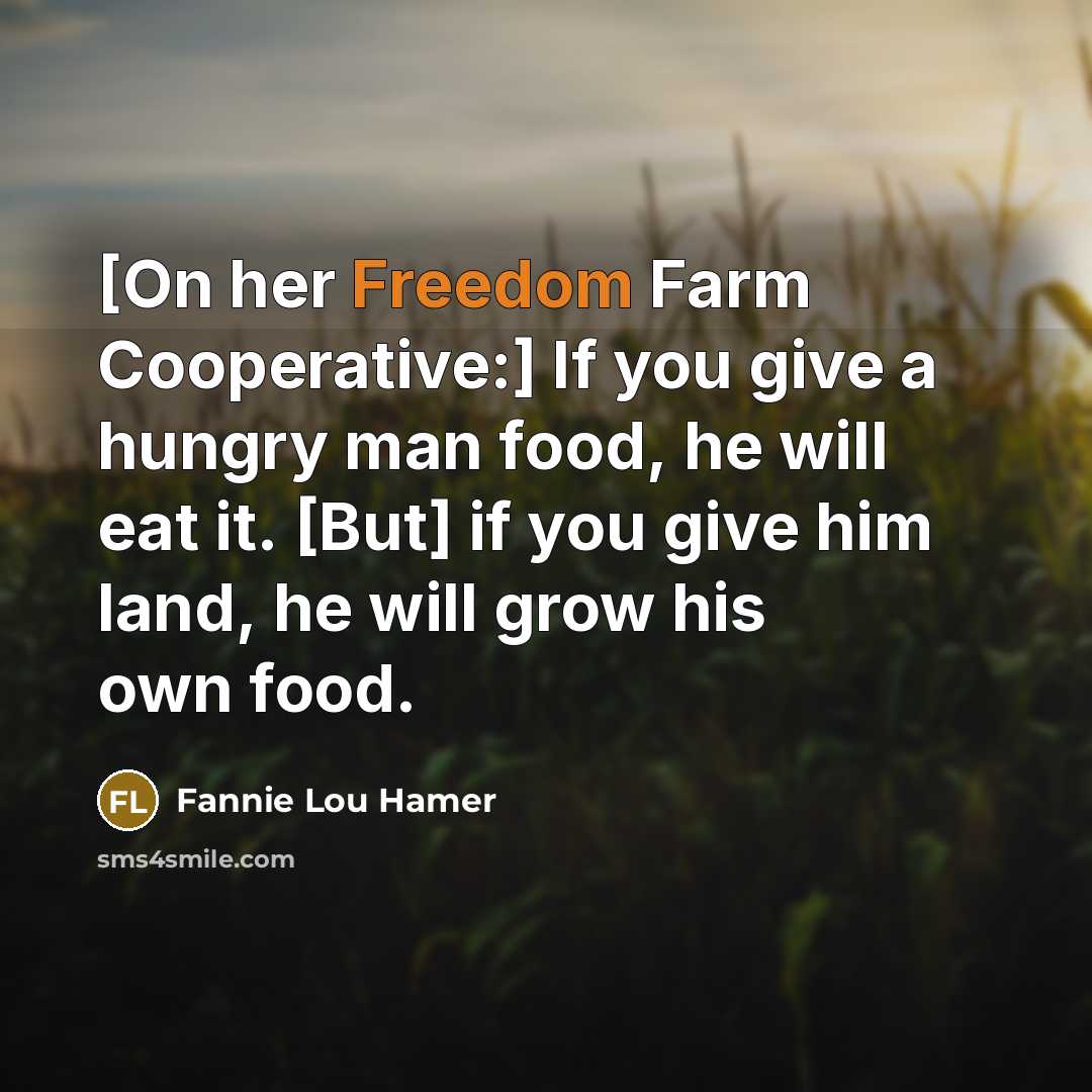 “[On her Freedom Farm Cooperative:] If you give a hungry…” quote by Fannie Lou Hamer