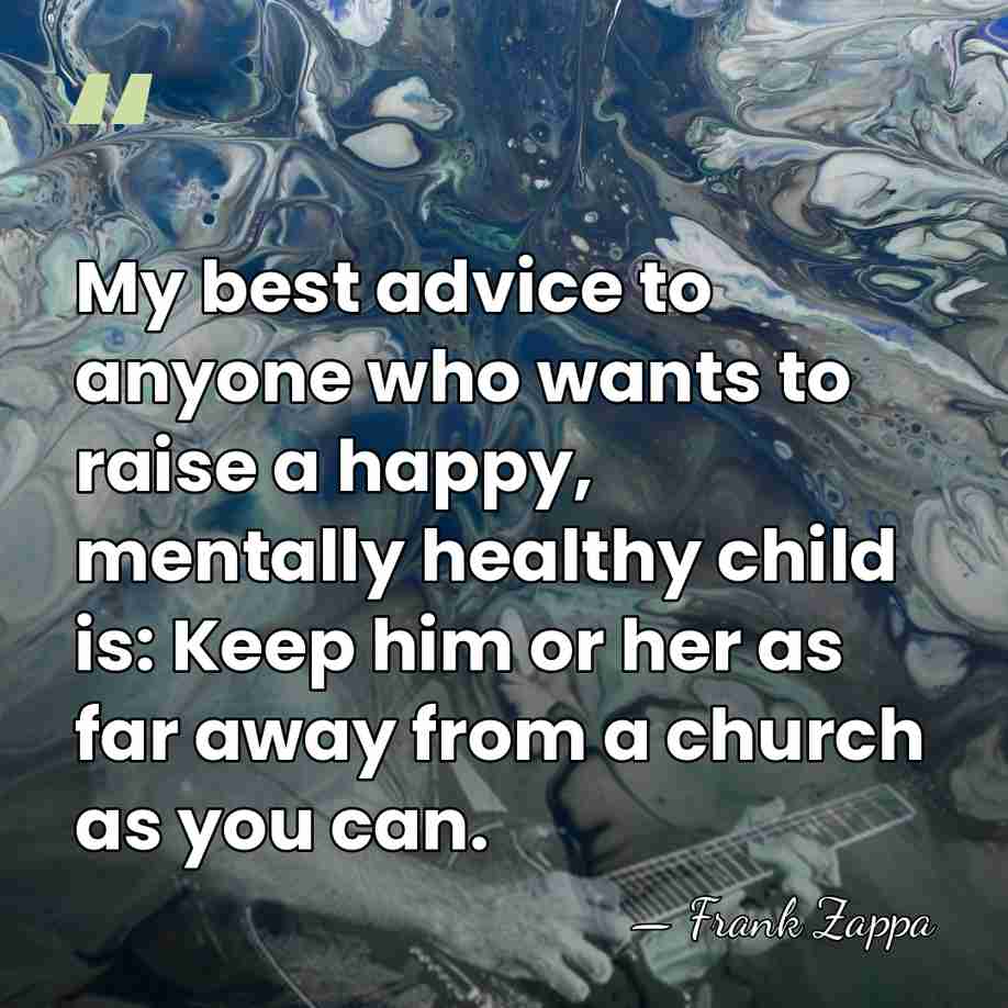 My best advice to anyone who wants to raise a happy, mentally&hellip; - Frank Zappa