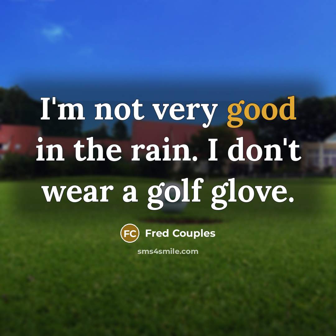 “I'm not very good in the rain. I don't wear…” quote by Fred Couples