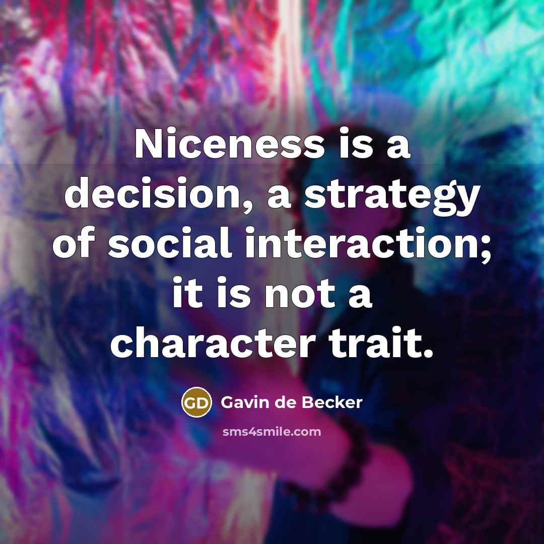 “Niceness is a decision, a strategy of social interaction; it…” quote by Gavin de Becker