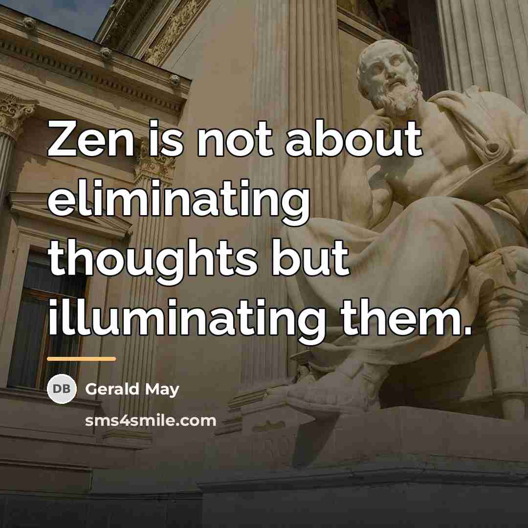 “Zen is not about eliminating thoughts but illuminating them.…” quote by Gerald May