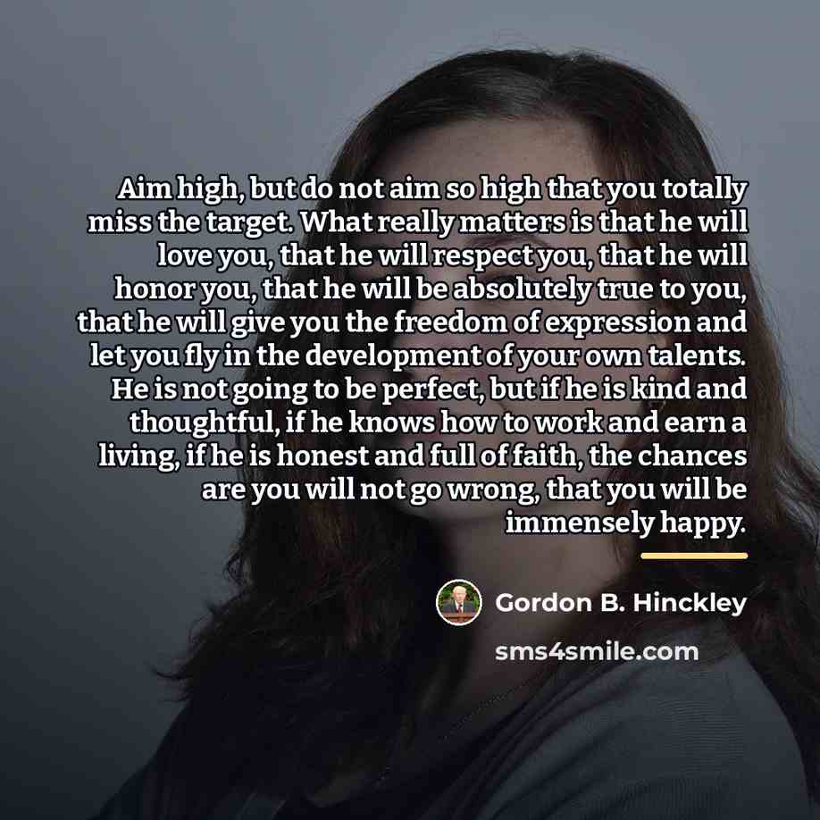 “Aim high, but do not aim so high that you…” quote by Gordon B. Hinckley