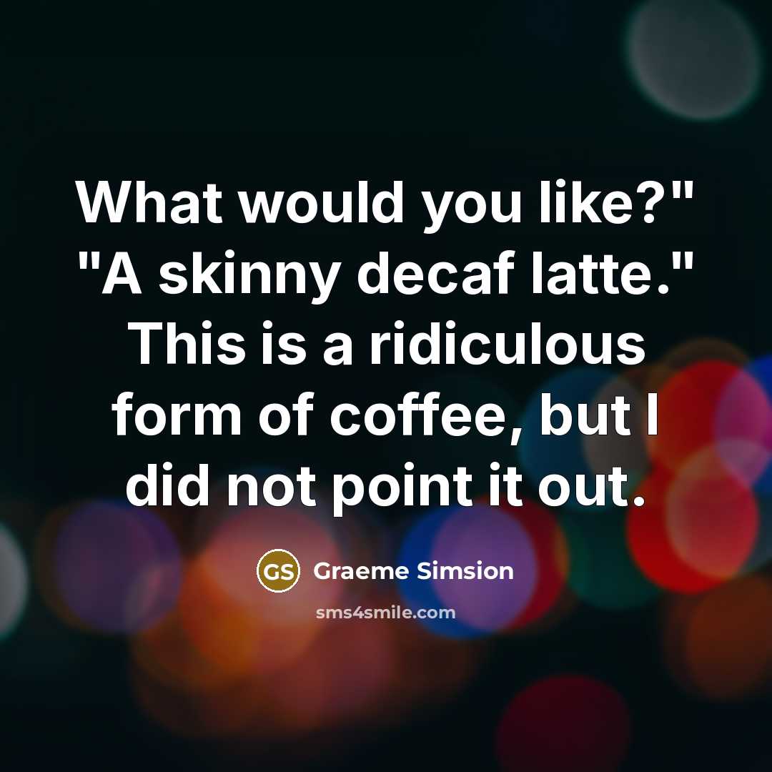 “What would you like?" "A skinny decaf latte." This is…” quote by Graeme Simsion