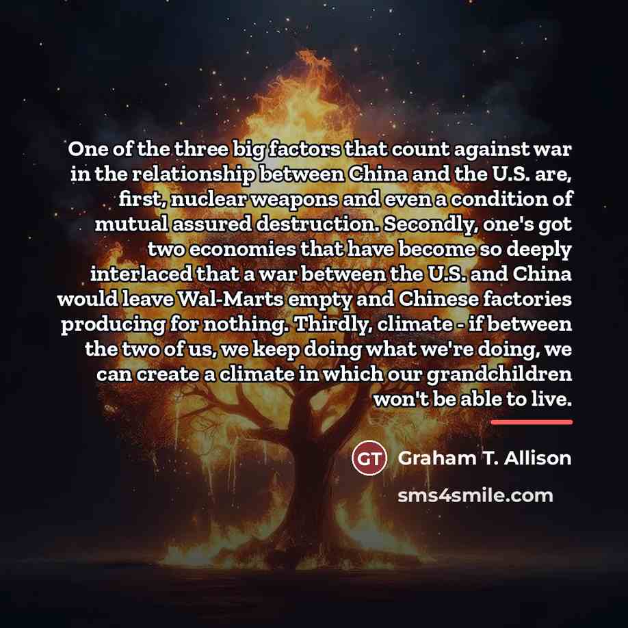 “One of the three big factors that count against war…” quote by Graham T. Allison