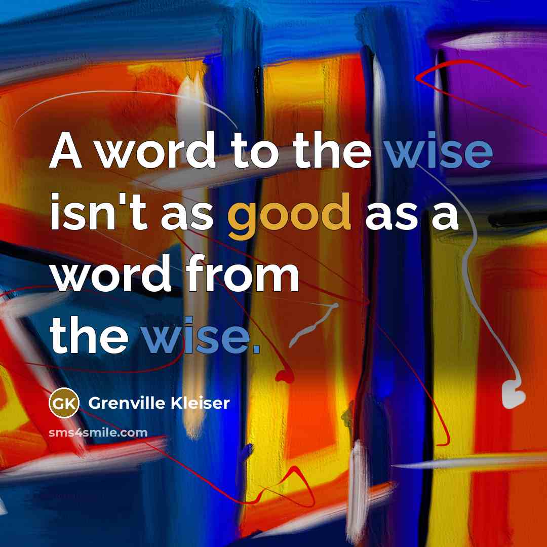 “A word to the wise isn't as good as a…” quote by Grenville Kleiser