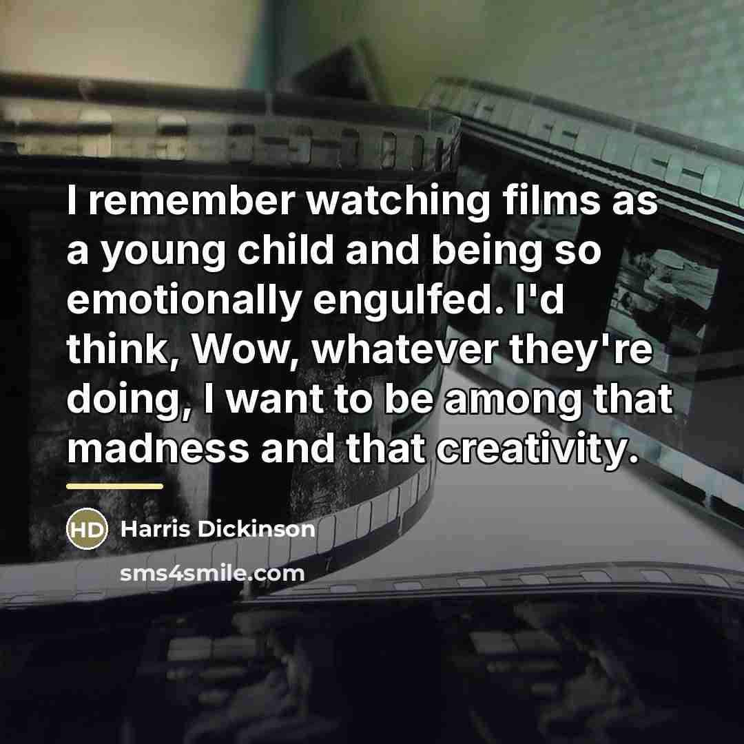 “I remember watching films as a young child and being…” quote by Harris Dickinson