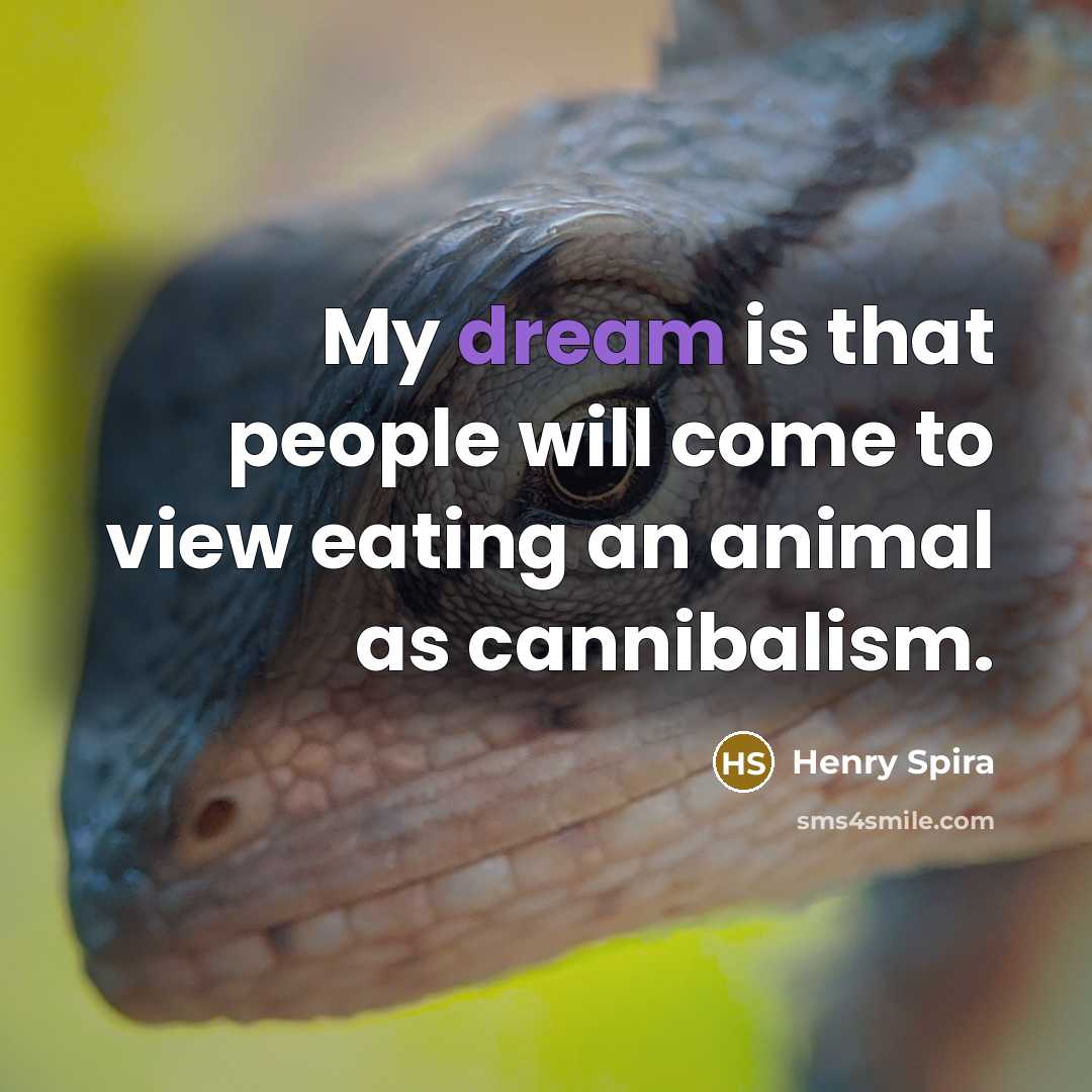 “My dream is that people will come to view eating…” quote by Henry Spira