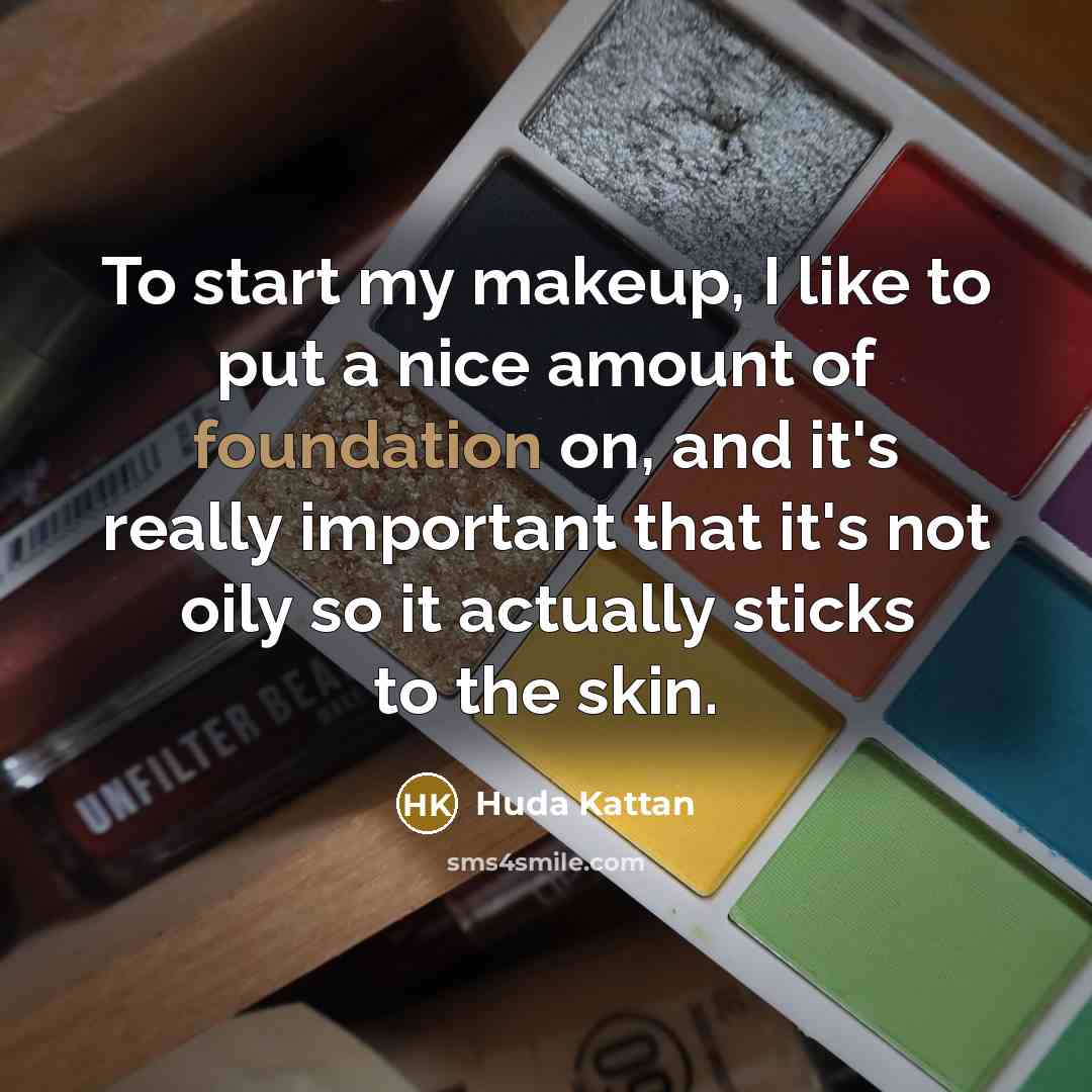 “To start my makeup, I like to put a nice…” quote by Huda Kattan