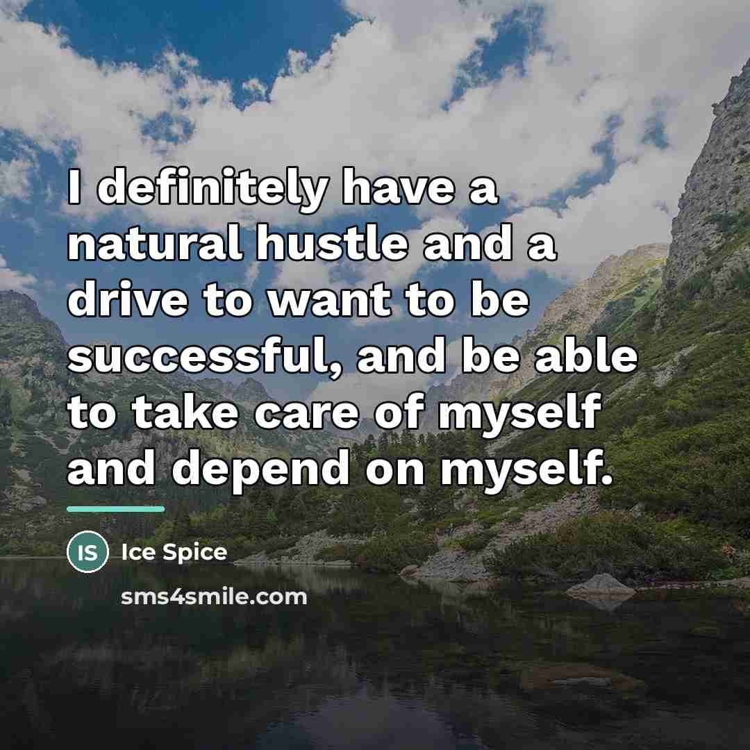 “I definitely have a natural hustle and a drive to…” quote by Ice Spice