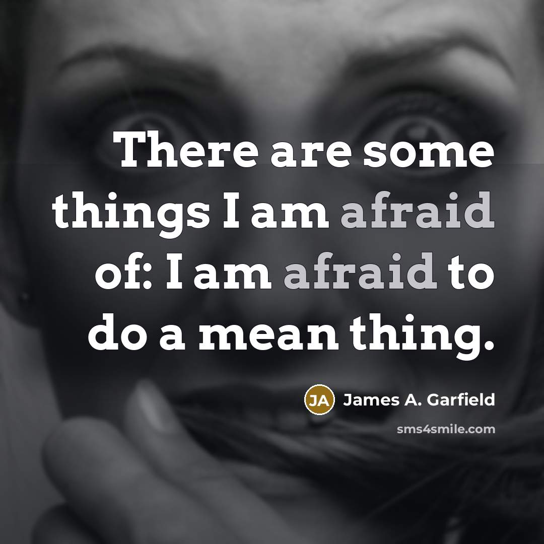 “There are some things I am afraid of: I am…” quote by James A. Garfield