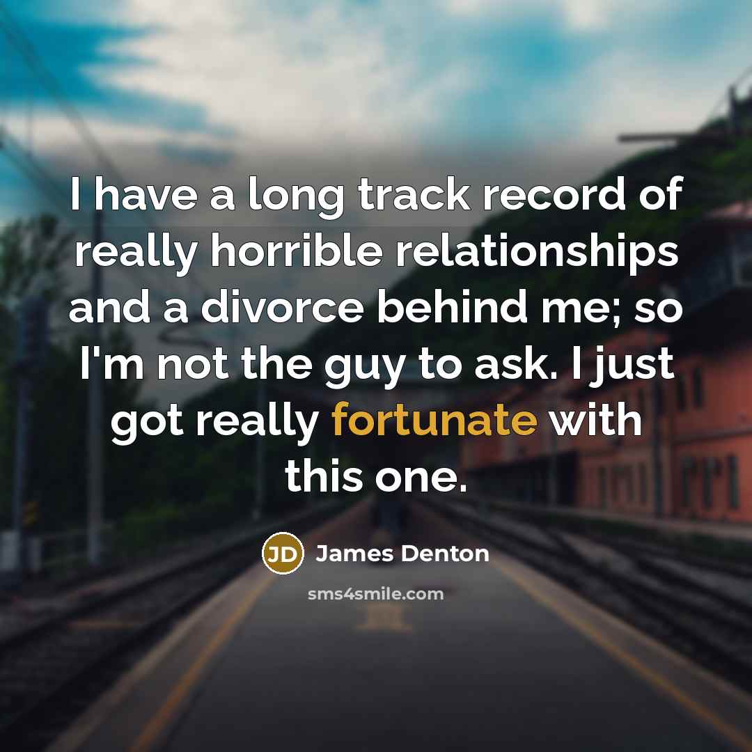 “I have a long track record of really horrible relationships…” quote by James Denton