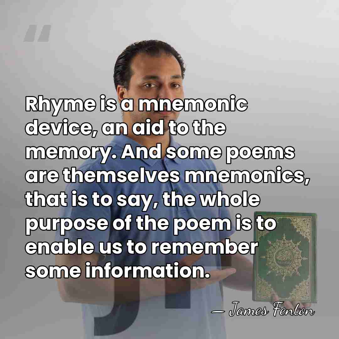 Rhyme is a mnemonic device, an aid to the memory. And some&hellip; - James Fenton