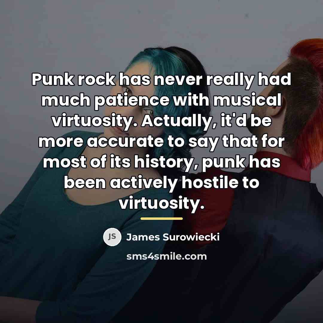 “Punk rock has never really had much patience with musical…” quote by James Surowiecki
