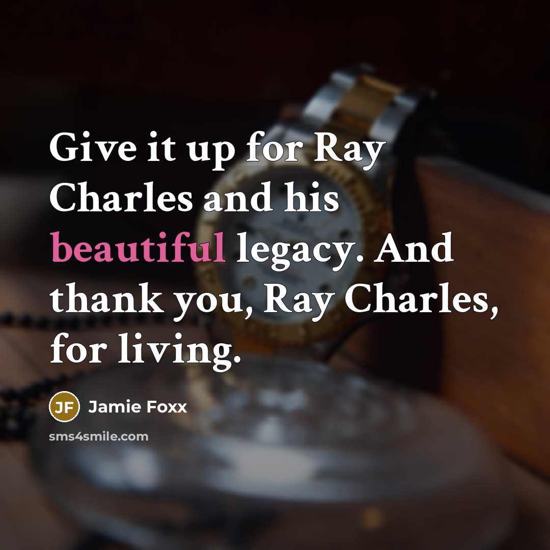 “Give it up for Ray Charles and his beautiful legacy.…” quote by Jamie Foxx