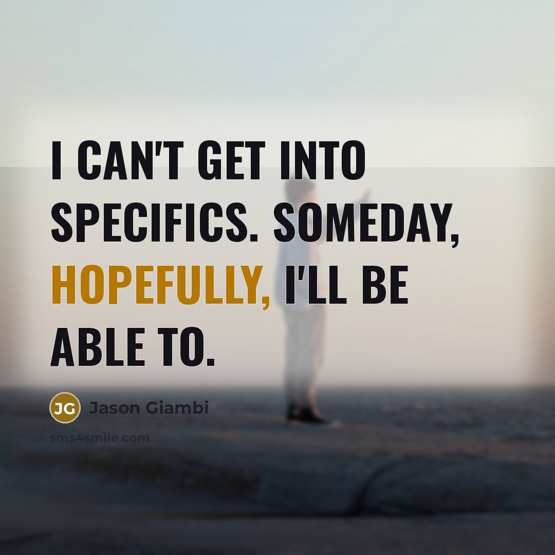 “I can't get into specifics. Someday, hopefully, I'll be able…” quote by Jason Giambi