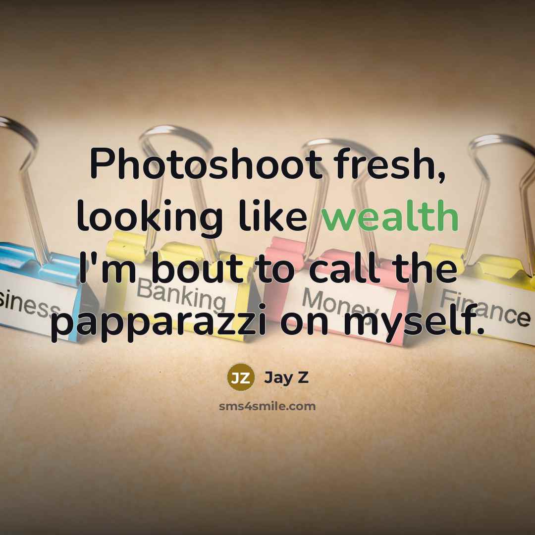 “Photoshoot fresh, looking like wealth I'm bout to call the…” quote by Jay Z