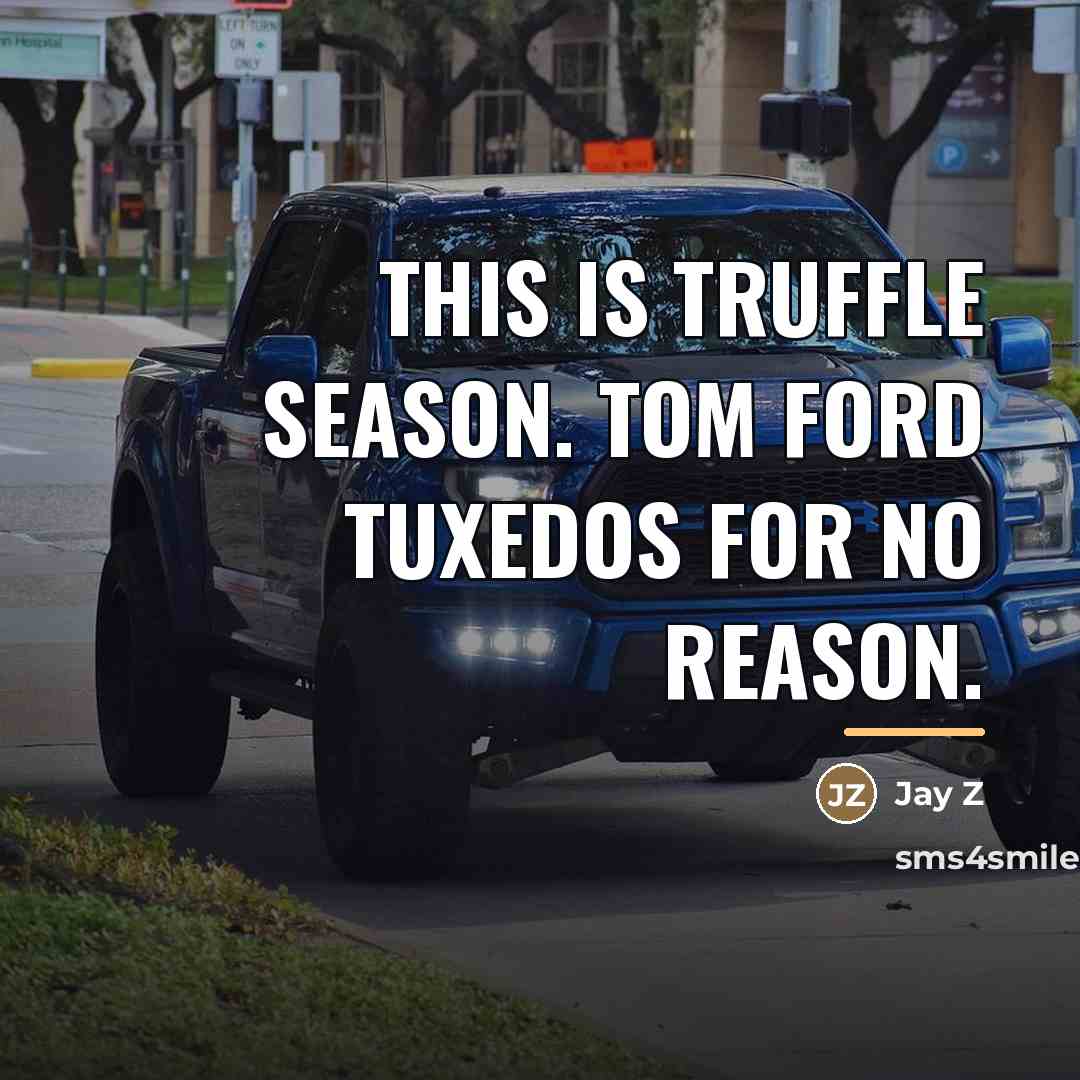 “This is truffle season. Tom Ford tuxedos for no reason.…” quote by Jay Z