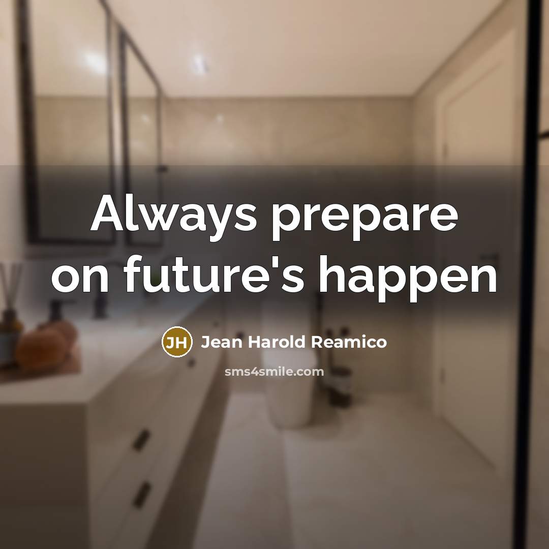 “Always prepare on future's happen” quote by Jean Harold Reamico