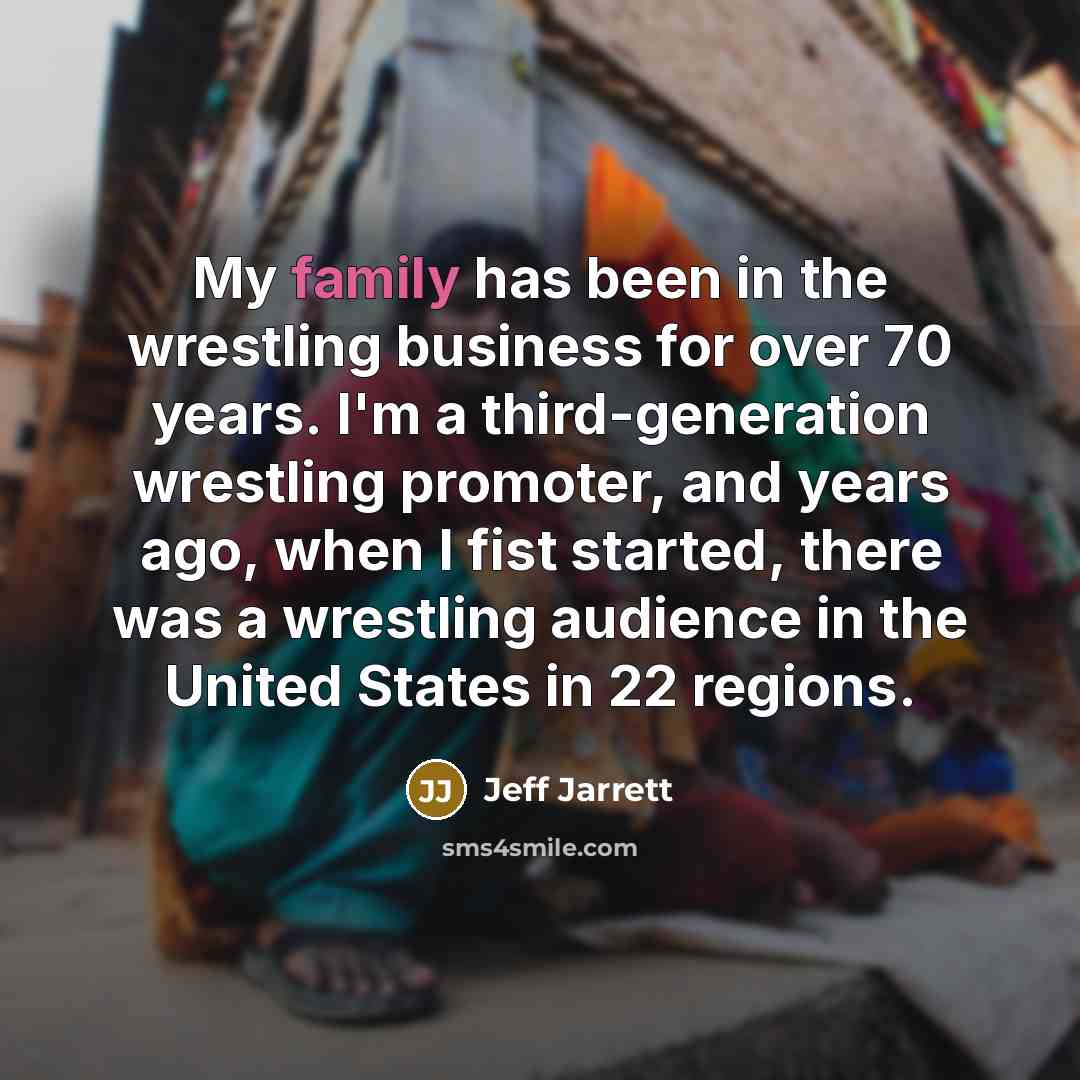 “My family has been in the wrestling business for over…” quote by Jeff Jarrett