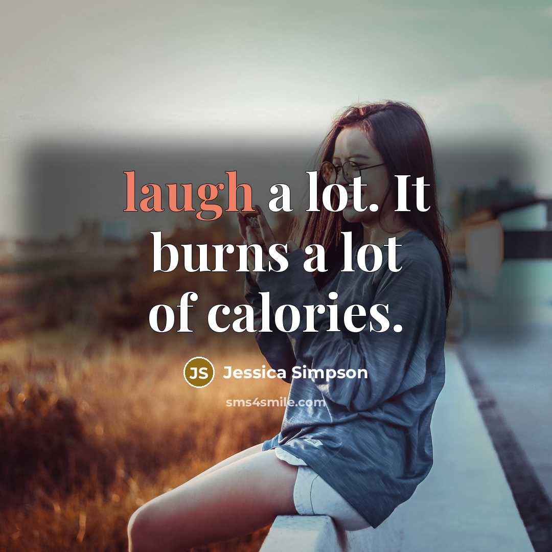 “laugh a lot. It burns a lot of calories.…” quote by Jessica Simpson
