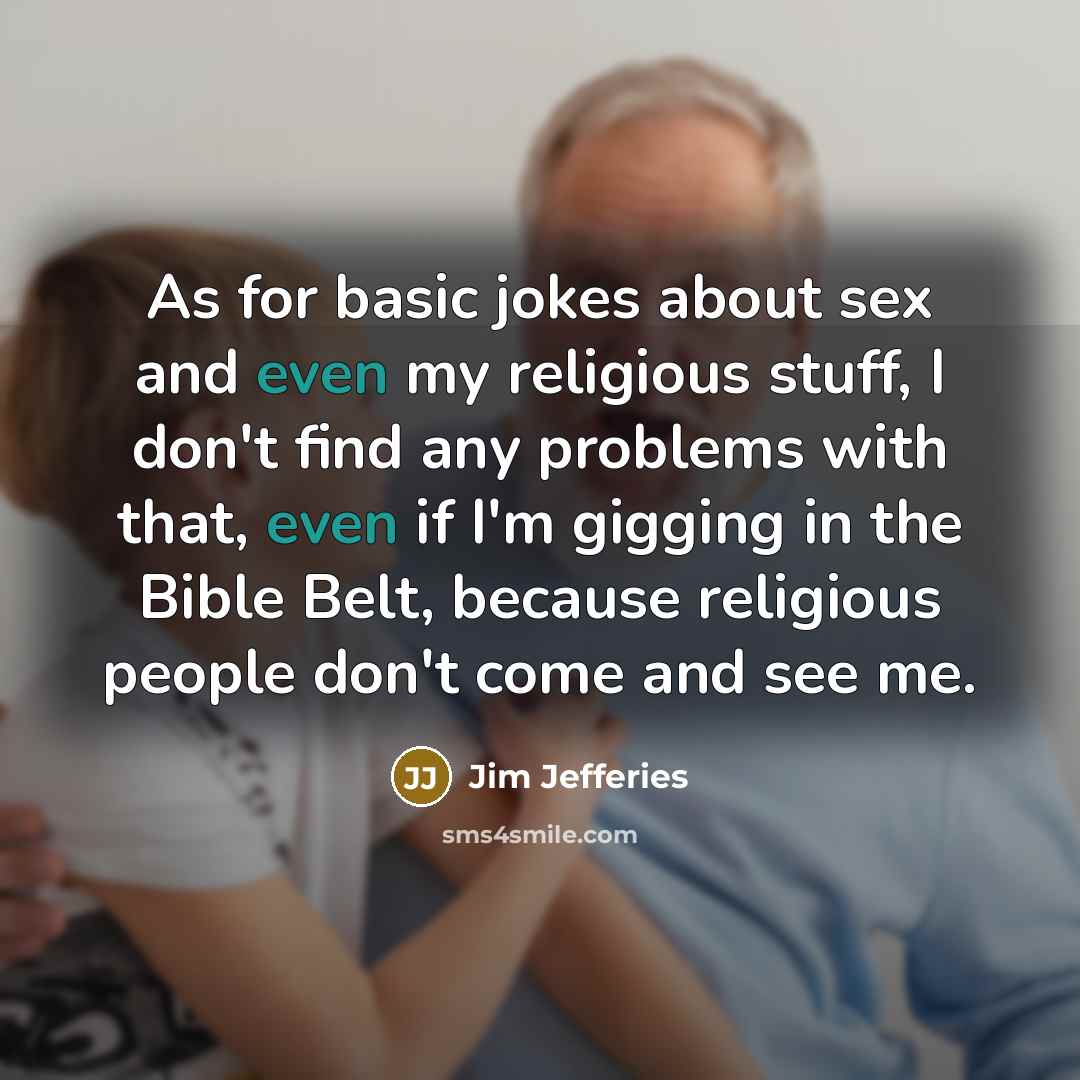 “As for basic jokes about sex and even my religious…” quote by Jim Jefferies