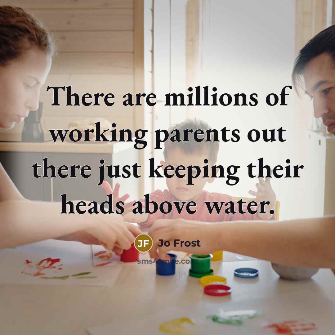 “There are millions of working parents out there just keeping…” quote by Jo Frost
