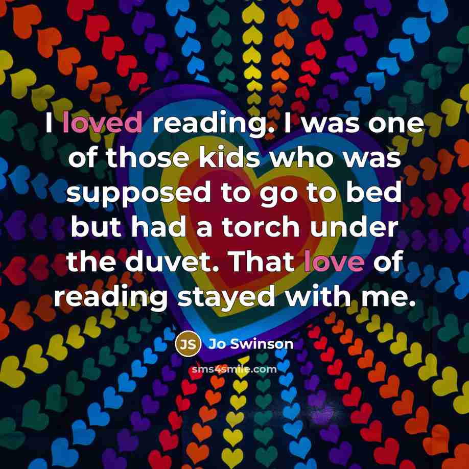“I loved reading. I was one of those kids who…” quote by Jo Swinson