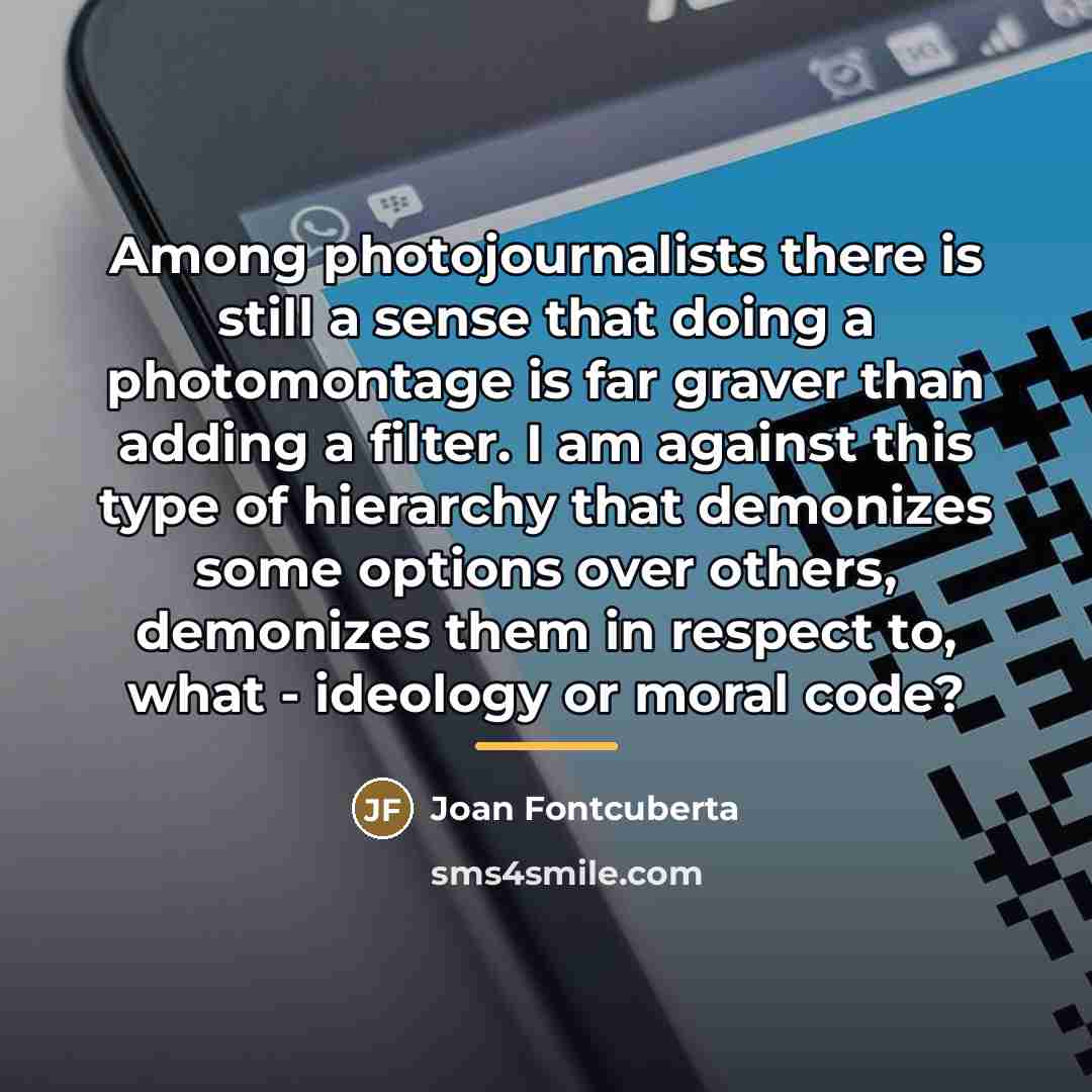 “Among photojournalists there is still a sense that doing a…” quote by Joan Fontcuberta