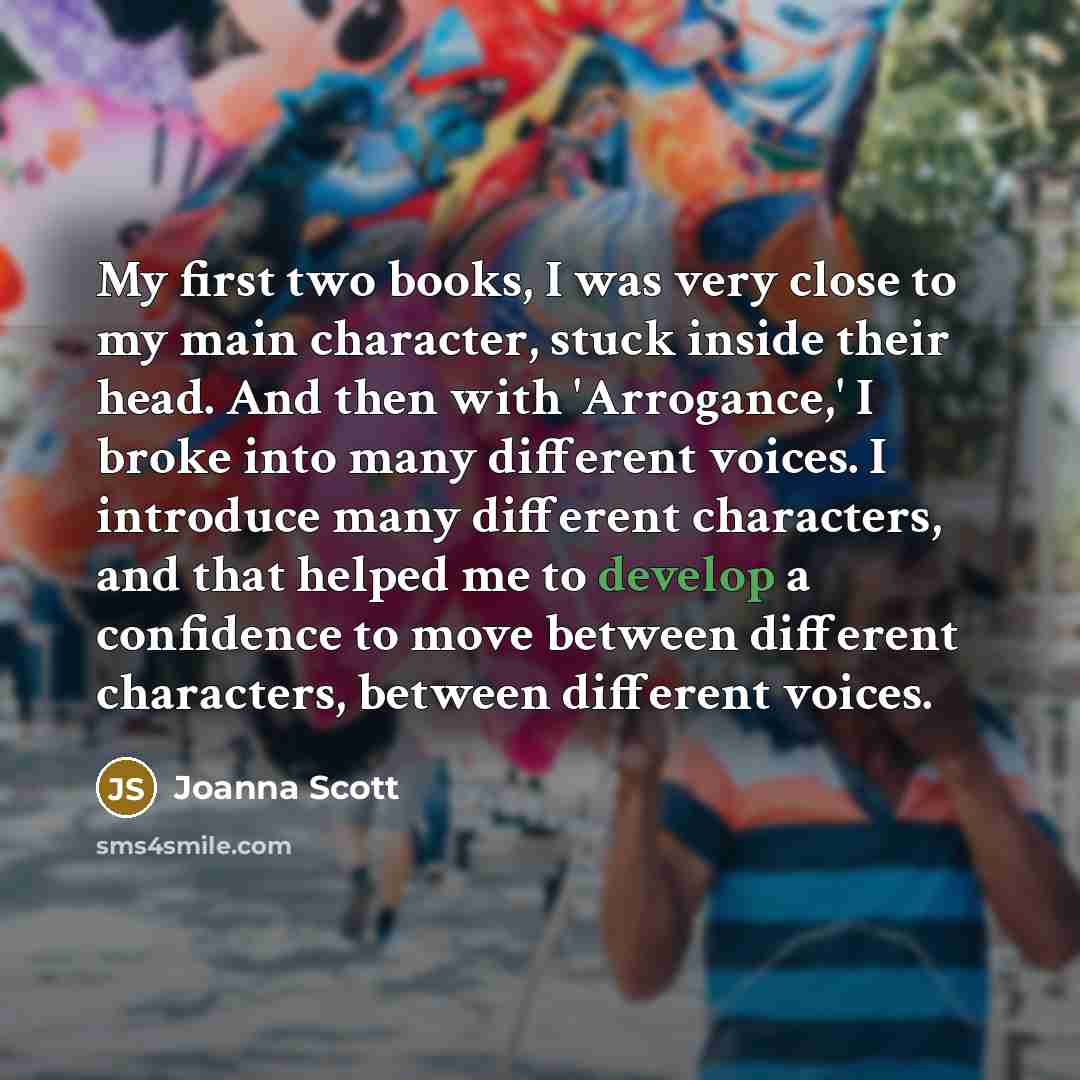 “My first two books, I was very close to my…” quote by Joanna Scott