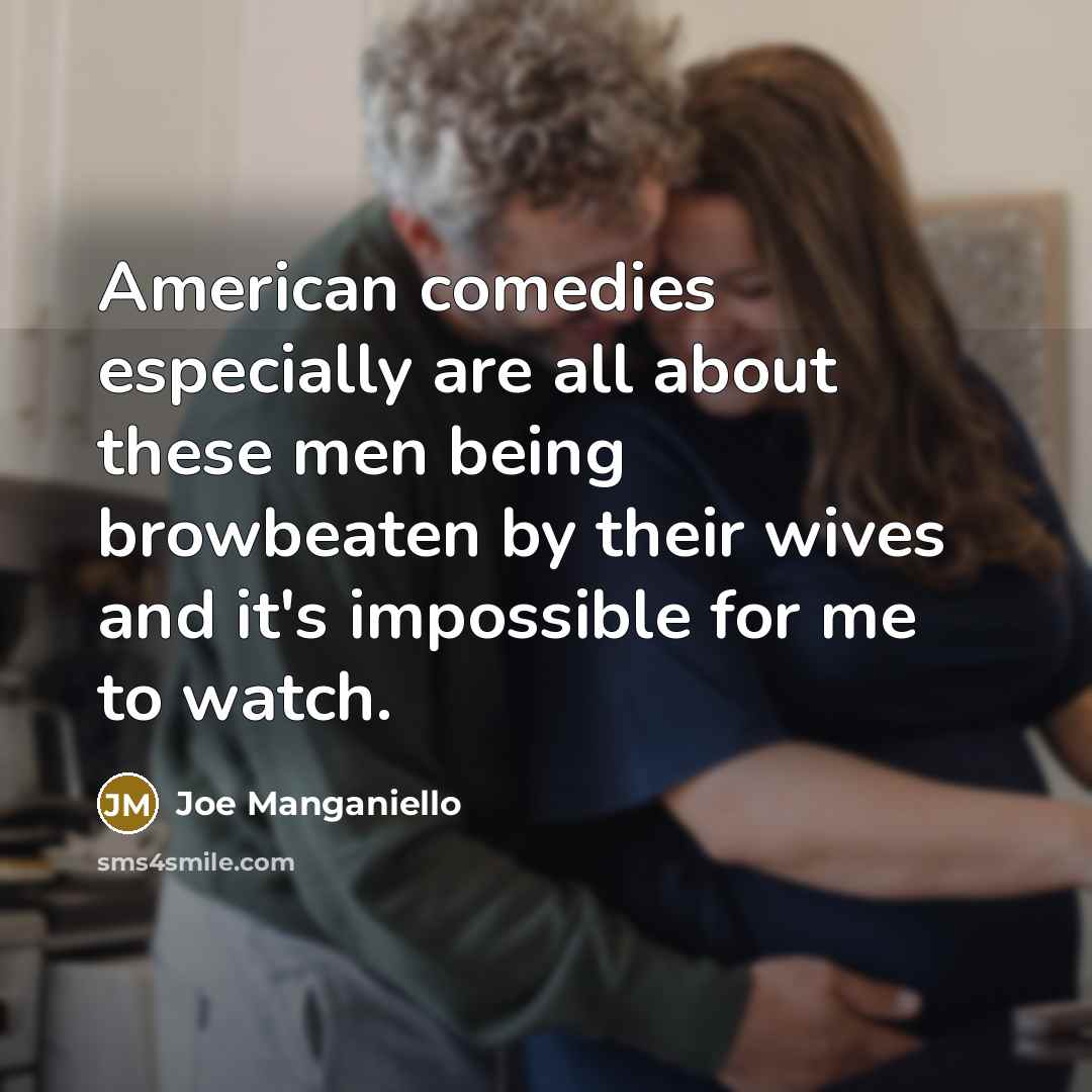 “American comedies especially are all about these men being browbeaten…” quote by Joe Manganiello