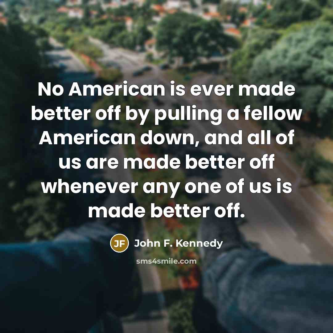 “No American is ever made better off by pulling a…” quote by John F. Kennedy