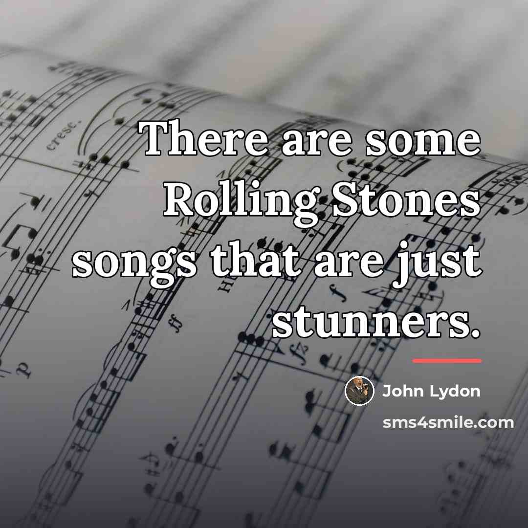 “There are some Rolling Stones songs that are just stunners.…” quote by John Lydon