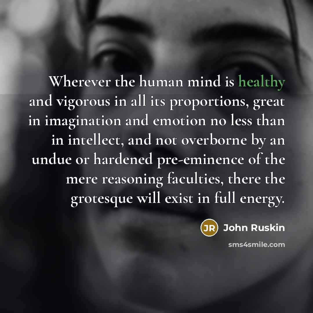 “Wherever the human mind is healthy and vigorous in all…” quote by John Ruskin
