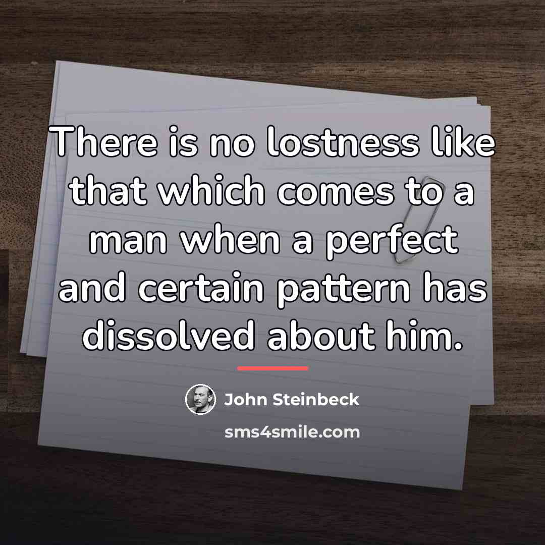 “There is no lostness like that which comes to a…” quote by John Steinbeck