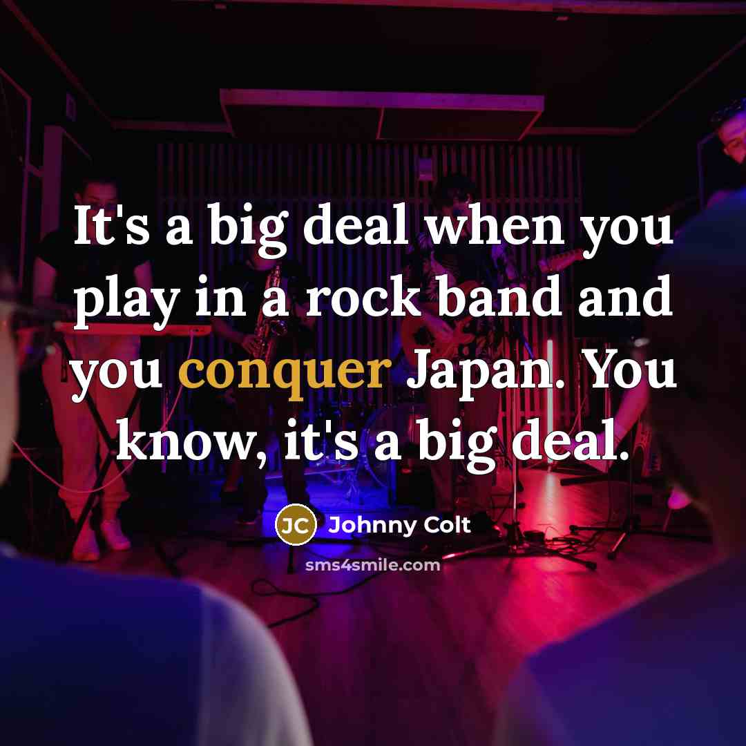 “It's a big deal when you play in a rock…” quote by Johnny Colt