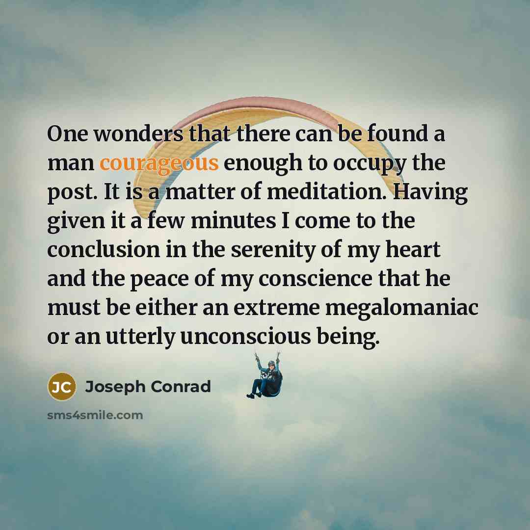 “One wonders that there can be found a man courageous…” quote by Joseph Conrad